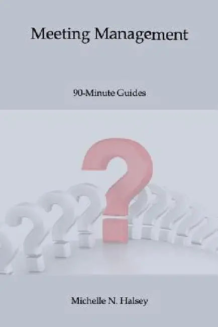 Meeting Management by Michelle N. Halsey Pmp