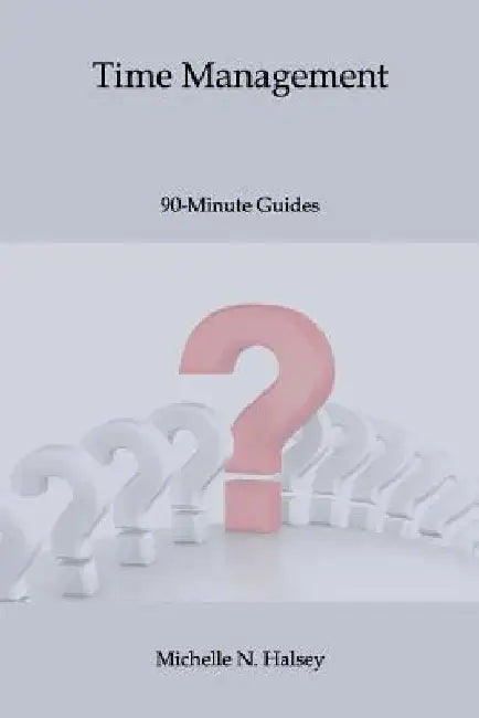 Time Management by Michelle N. Halsey Pmp