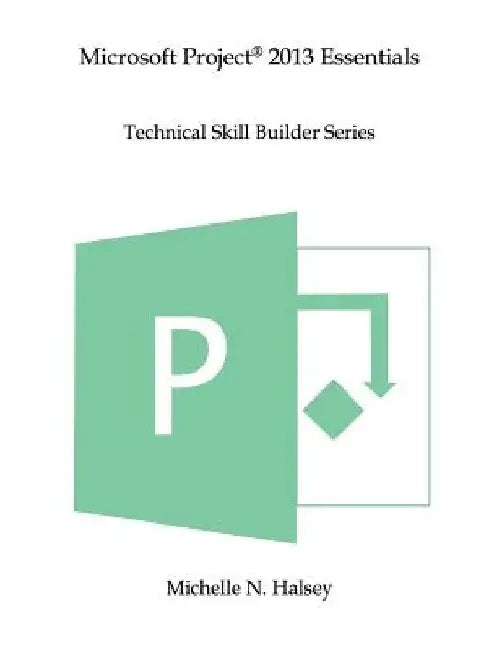 Microsoft Project 2013 Essentials by Michelle N. Halsey