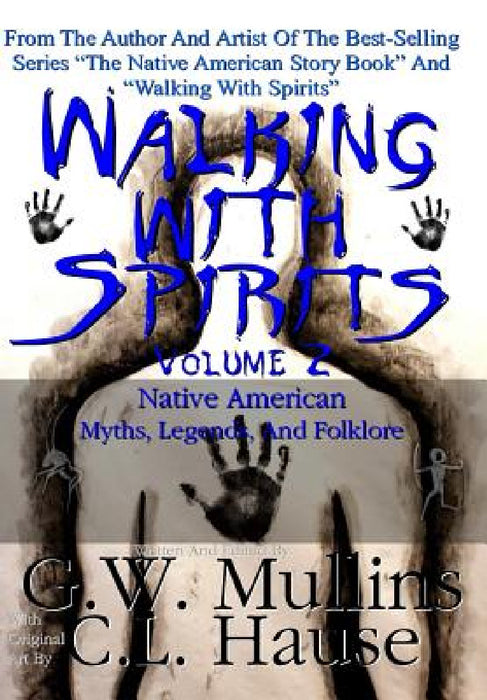 Walking With Spirits Volume 2 Native American Myths, Legends, And Folklore by G. W. Mullins, C. L. Hause