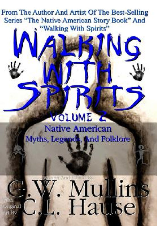 Walking With Spirits Volume 2 Native American Myths, Legends, And Folklore by G. W. Mullins, C. L. Hause
