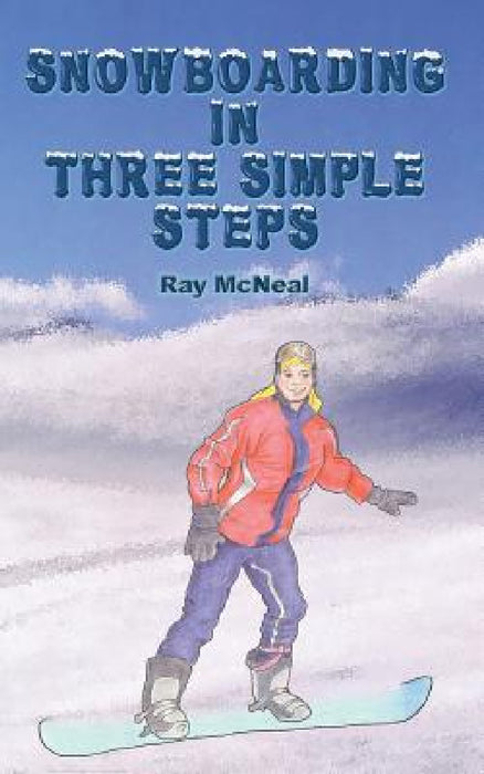 Snowboarding in Three Simple Steps by Ray McNeal, Betsy Feinberg