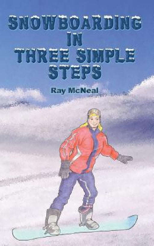 Snowboarding in Three Simple Steps by Ray McNeal, Betsy Feinberg