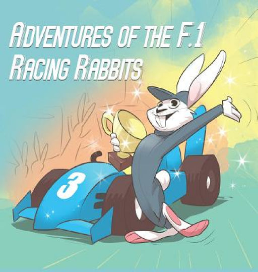 Adventures Of The F.1 Racing Rabbits by Paul MacDonald, Pavel Goldaev, Bluebobo
