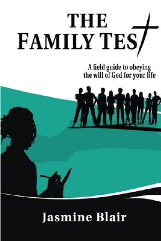 The Family Test: A Field Guide to Obeying the Will of God for Your Life by Jasmine Blair
