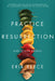 Practice Resurrection: And Other Essays by Erik Reece