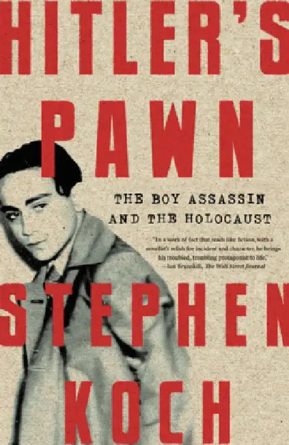 Hitler's Pawn: The Boy Assassin and the Holocaust by Stephen Koch