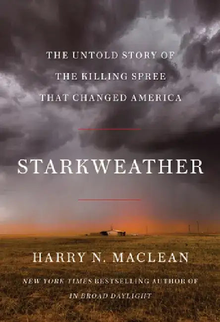 Starkweather: The Untold Story of the Killing Spree That Changed America by Harry N. MacLean