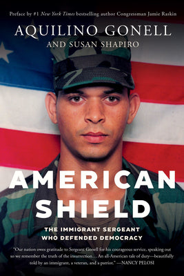 American Shield: The Immigrant Sergeant Who Defended Democracy by Aquilino Gonell