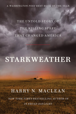 Starkweather: The Untold Story of the Killing Spree That Changed America by Harry N. MacLean