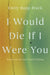 I Would Die If I Were You: Notes on Art and Truth-Telling by Emily Rapp Black