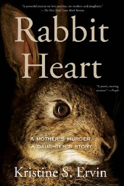 Rabbit Heart: A Mother's Murder, a Daughter's Story by Kristine S. Ervin