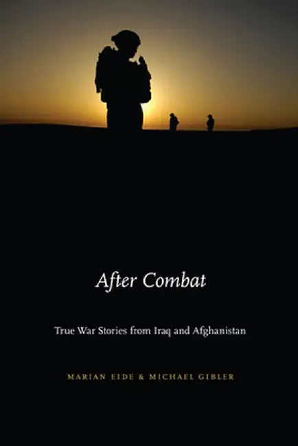After Combat: True War Stories from Iraq and Afghanistan by Marian Eide