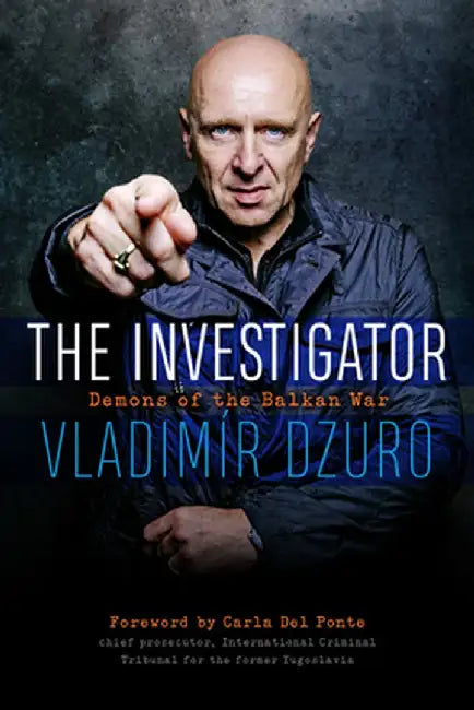 The Investigator: Demons of the Balkan War by Vladimir Dzuro
