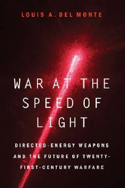 War at the Speed of Light: Directed-Energy Weapons and the Future of Twenty-First-Century Warfare by Louis a. Del Monte