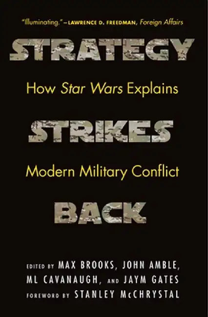 Strategy Strikes Back: How Star Wars Explains Modern Military Conflict by Max Brooks
