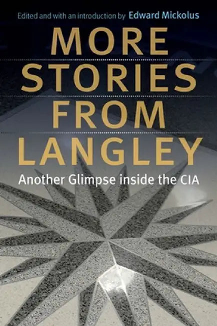 More Stories from Langley: Another Glimpse Inside the CIA by Edward Mickolus