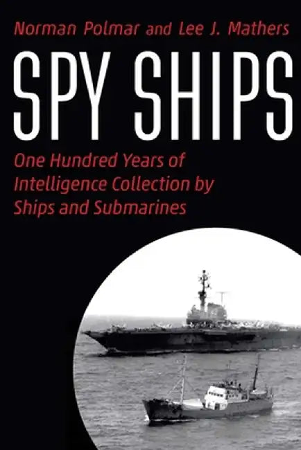 Spy Ships: One Hundred Years of Intelligence Collection by Ships and Submarines by Norman Polmar