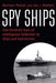 Spy Ships: One Hundred Years of Intelligence Collection by Ships and Submarines by Norman Polmar