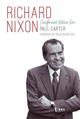 Richard Nixon: California's Native Son by Paul Carter