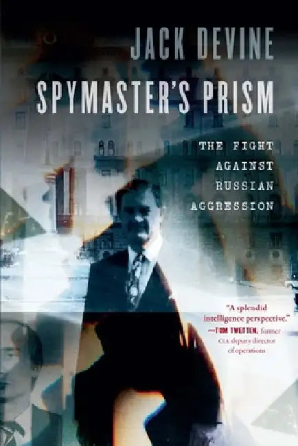 Spymaster's Prism: The Fight Against Russian Aggression by Jack Devine