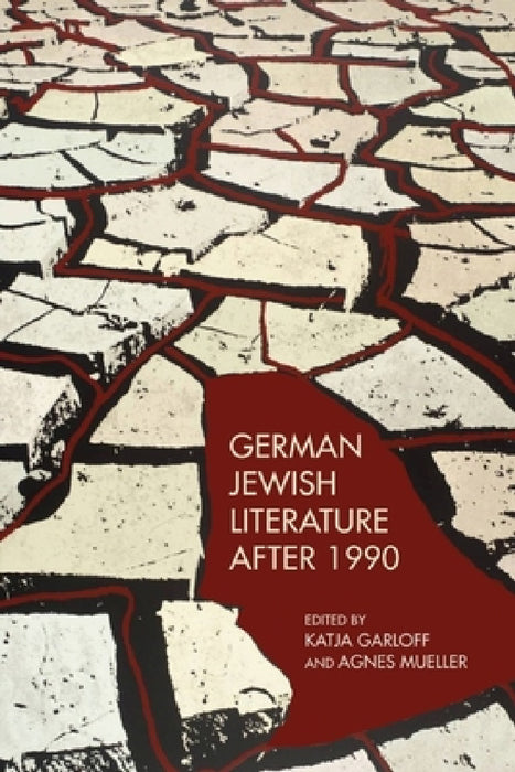 German Jewish Literature After 1990 by Agnes Mueller, Katja Garloff, Agnes Mueller