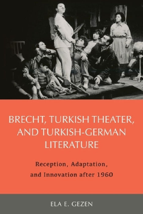 Brecht Turkish Theater and Turkish-German Literature  by Ela Ela Gezen