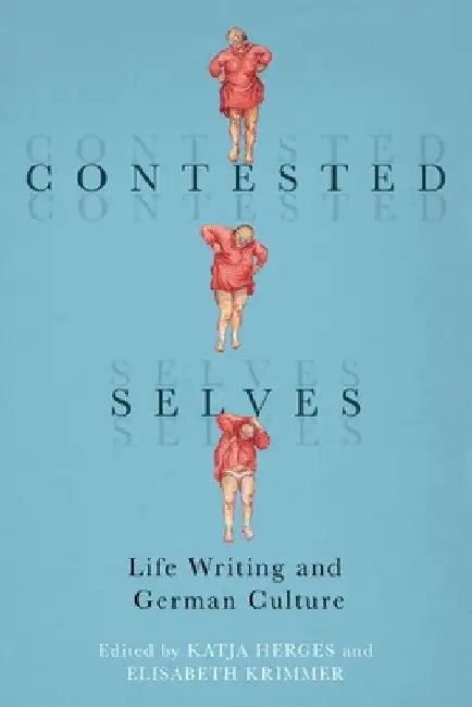 Contested Selves: Life Writing and German Culture by Katja Herges