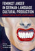 Feminist Anger in German-Language Cultural Production: Responses to Racism, Misogyny, and Other Injustice by Julia K. Gruber, Regina Range, Esther K. Bauer