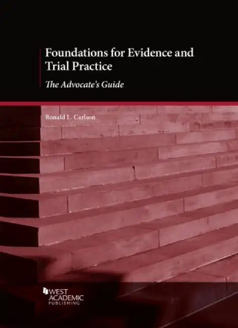 Foundations for Evidence and Trial Practice by Ronald L. Carlson