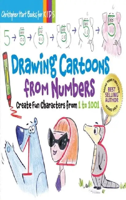 Drawing Cartoons from Numbers: Create Fun Characters from 1 to 1001 by Christopher Hart