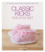 Classic Kicks for Little Feet: 16 Knitted Shoe Styles for Baby's First Year by Helga Spitz