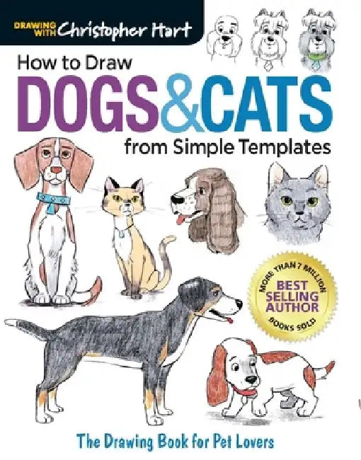 How to Draw Dogs & Cats from Simple Templates: The Drawing Book for Pet Lovers by Christopher Hart