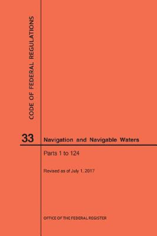 Code of Federal Regulations Title 33, Navigation and Navigable Waters, Parts 1-124, 2017 by Nara
