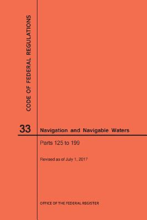 Code of Federal Regulations Title 33, Navigation and Navigable Waters, Parts 125-199, 2017 by Nara