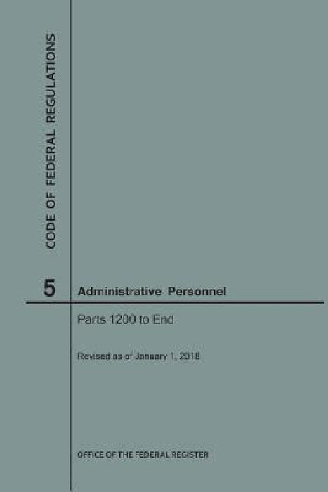 Code of Federal Regulations Title 5, Administrative Personnel, Parts 1200-End, 2018 by Nara