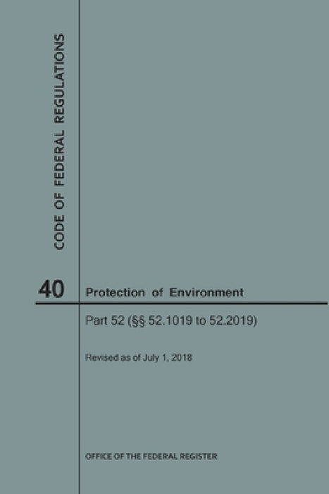 Code of Federal Regulations Title 40, Protection of Environment, Parts 52 (52.1019-52. 2019), 2018 by Nara