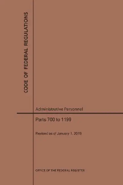 Code of Federal Regulations Title 5, Administrative Personnel, Parts 700-1199, 2019 by Nara