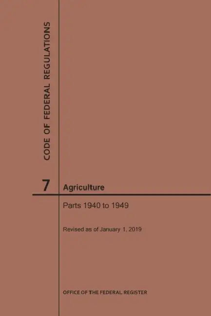 Code of Federal Regulations Title 7, Agriculture, Parts 1940-1949, 2019 by Nara