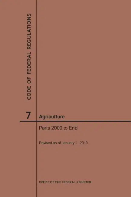 Code of Federal Regulations Title 7, Agriculture, Parts 2000-End, 2019 by Nara