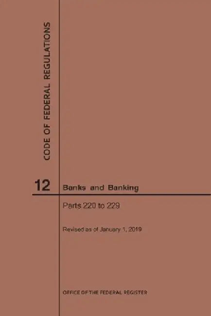 Code of Federal Regulations Title 12, Banks and Banking, Parts 220-229, 2019 by Nara