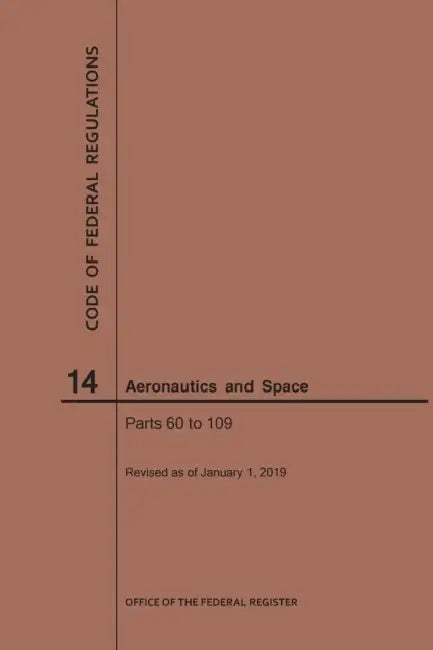 Code of Federal Regulations, Title 14, Aeronautics and Space, Parts 60-109, 2019 by Nara
