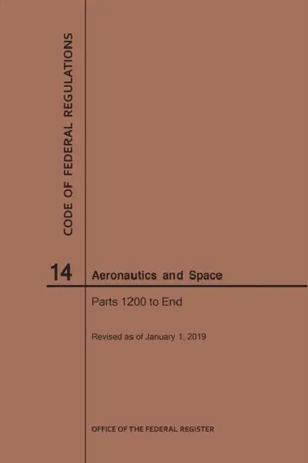 Code of Federal Regulations, Title 14, Aeronautics and Space, Parts 1200-End, 2019 by Nara