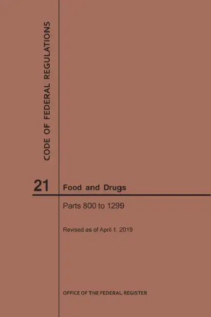 Code of Federal Regulations Title 21, Food and Drugs, Parts 800-1299, 2019 by Nara