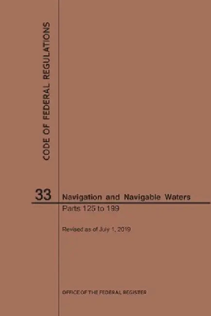 Code of Federal Regulations Title 33, Navigation and Navigable Waters, Parts 125-199, 2019 by Nara