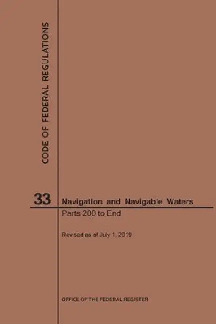 Code of Federal Regulations Title 33, Navigation and Navigable Waters, Parts 200-End, 2019 by Nara