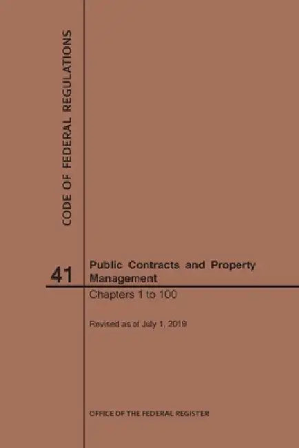 Code of Federal Regulations Title 41, Public Contracts and Property Management, Parts 1-100, 2019 by Nara