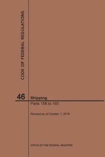 Code of Federal Regulations Title 46, Shipping, Parts 156-165, 2019 by Nara