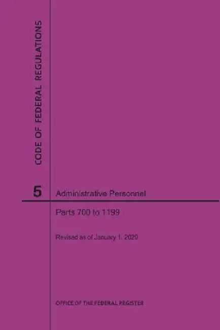 Code of Federal Regulations Title 5, Administrative Personnel, Parts 700-1199, 2020 by Nara
