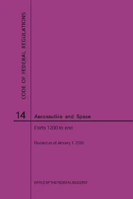 Code of Federal Regulations, Title 14, Aeronautics and Space, Parts 1200-End, 2020 by Nara